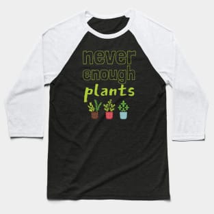 Never Enough Plants Baseball T-Shirt